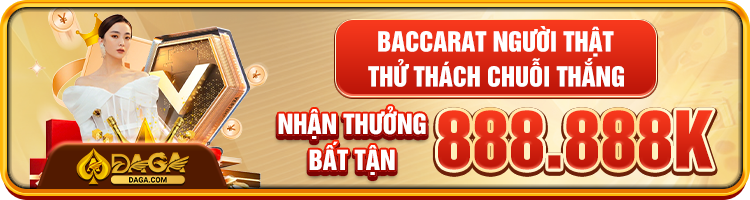 Baccarat người thật – thử thách chuỗi thắng nhận tới 888.888K trên daga800 .com